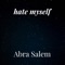 Hate Myself - Abra Salem lyrics