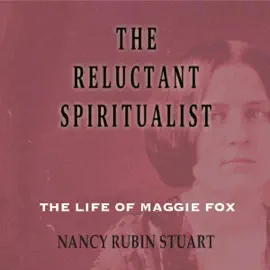 The Reluctant Spiritualist: The Life of Maggie Fox (Unabridged)