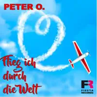 Flieg ich durch die Welt — Peter O.