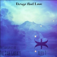 Drugs and Love (feat. Tee Dah Greats 68) - Single - Tee Dah Greats & Alex T