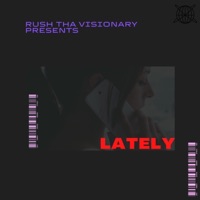Lately - Single - Rush Tha Visionary