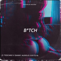 B*Tch (feat. Danny Audelo & Ryts Rc) - Single - Cj Toscano