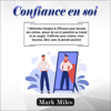 Confiance en soi [Self-Confidence]: 7 Méthodes Simples & Efficaces pour booster son estime, amour de soi et potentiel au travail et en couple. S'affirmer pour s'aimer, vivre ... avec la pensée positive. (Unabridged) - Mark Miles