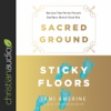 Sacred Ground, Sticky Floors : How Less-Than-Perfect Parents Can Raise (Kind of) Great Kids - Jami Amerine & Carla Mercer-Meyer