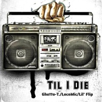 Til I Die (feat. Lil' Flip & Loco Mic) [Radio Edit] - Single - Ghetto-T.