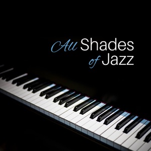 All Shades of Jazz – Classic Jazz Music for Erotic Moments, Sensual Piano Sounds for Massage or Making Love, Instrumental Background Music for Lovers