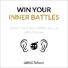 Win Your Inner Battles: Defeat the Enemy Within and Live with Purpose (Unabridged) - Darius Foroux