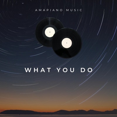 Amapiano Music - What You Do (Radio Edit)