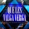 Que Te Valga Verga - Grupo Nuevo Equipo lyrics