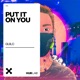 Put It On You Single