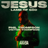 Phil Thompson & Victor Thompson - Jesus, Lamb of God (Live) artwork