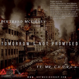 Tomorrow's Not Promised (feat. Mr. C.h.u.r.c.h.) Bertrand McKinney