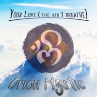 Your Love (The Air I Breathe) - Single - Orion Mystic
