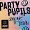 Break It Down - Party Pupils lyrics