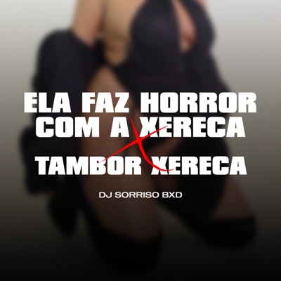 Ela Faz Horror Com a Xereca X Tambor Xereca - Single