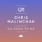 So Good to Me - Chris Malinchak lyrics