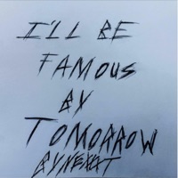 I'll Be Famous By Tomorrow - Single - NEXXXT