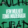 Mtg - Vem Mulher, Toma Madeirada (feat. MC PC) - Single