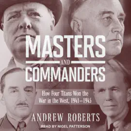 Masters and Commanders : How Four Titans Won the War in the West, 1941-1945