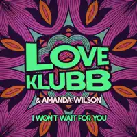 I Won't Wait for You — Love Klubb & Amanda Wilson