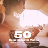 50+ Relaxing Guitar Moods (Smooth and Calm Movie Themes and Timeless Songs) artwork