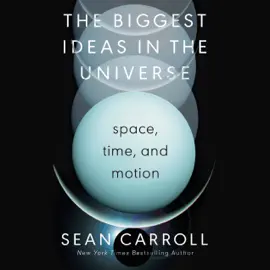 The Biggest Ideas in the Universe: Space, Time, and Motion (Unabridged)
