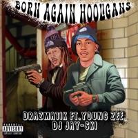 Born Again Hooligans (feat. DJ Jay-Ski & Young Zee) - Single - Drazmatik