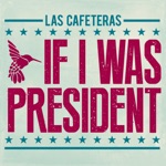 Las Cafeteras - If I Was President