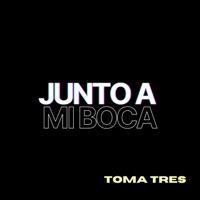 Junto a Mi Boca - Single - Toma Tres