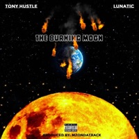 The Burning Moon - Single - Tony Hustle & Lunatic