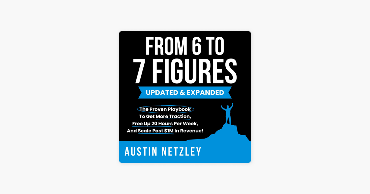 From 6 to 7 Figures: The Proven Playbook to Get More Traction, Free Up 20  Hours per Week, and Scale Past $1M in Revenue! (Unabridged) on Apple Books