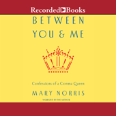 Between You and Me : Confessions of Comma Queen - Mary Norris Cover Art
