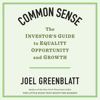 Common Sense : The Investor's Guide to Equality, Opportunity, and Growth - Joel Greenblatt
