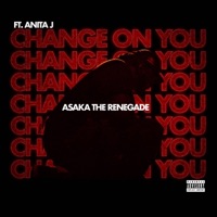 Change On You (feat. Anita J) - Single - Asaka The Renegade