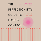 The Perfectionist's Guide to Losing Control: A Path to Peace and Power (Unabridged) - Katherine Morgan Schafler Cover Art