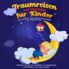 Traumreisen zum Einschlafen für Kinder - Die schönsten Gute-Nacht-Geschichten als Fantasiereisen: Entspannt und geborgen einschlafen, um energiegeladen und lebensfroh in den Tag zu starten - Maria Neumann