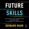 Future Skills : The 20 Skills and Competencies Everyone Needs to Succeed in a Digital World - Bernard Marr