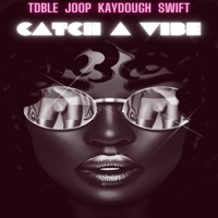 Catch a Vibe (feat. Joop, Kaydough & HOH Swift) - Single - TDBLE