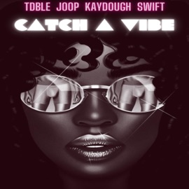 Catch a Vibe (feat. Joop, Kaydough & HOH Swift) TDBLE