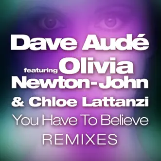 You Have to Believe (feat. Olivia Newton-John & Chloe Lattanzi) [Chris Sammarco Remix] by Dave Audé song reviws