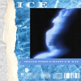 Ice (feat. Isaiah Wood & Matty) R Kay
