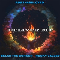 Deliver Me (feat. Selah the Corner & Rocky Valley) - Single - RobThaBeloved