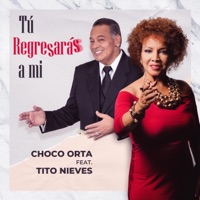 Tú Regresarás a Mí (feat. Tito Nieves) - Single - Choco Orta