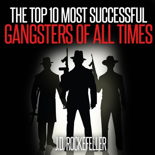 The Top 10 Most Successful Gangsters of All Times (Unabridged) cover