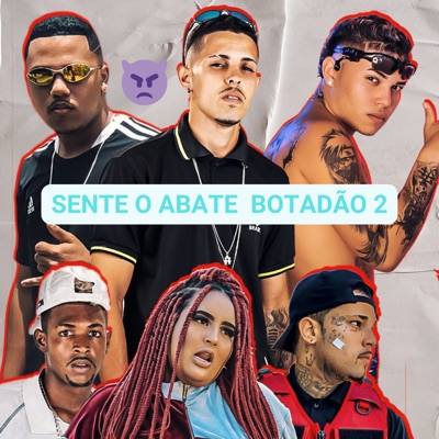 Sente o Abate / Botadão 2 (feat. Bielzin oxato, Klose Vilao & Laryssa Real) - Single