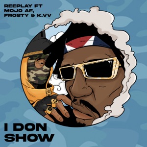 I Don Show (feat. MOJO AF, Frosty & K.VV.) - Single