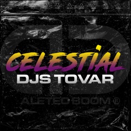 Celestial (feat. Aleteo Boom) Djs Tovar