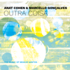 Outra Coisa: The Music of Moacir Santos - Anat Cohen & Marcello Gonçalves