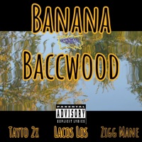 Banana Baccwood (feat. Tayto 2x & Zigg Mane) - Single - Lacos Los