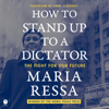 How to Stand Up to a Dictator - Maria Ressa